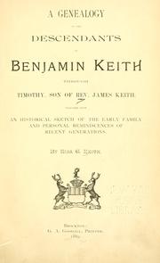 Cover of: A genealogy of the descendants of Benjamin Keith through Timothy, son of Rev. James Keith, together with an historical sketch of the early family and personal reminiscences of recent generations.
