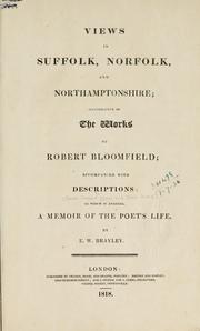 Cover of: Views in Suffolk, Norfolk, and Northamptonshire: illustrative of the works of Robert Bloomfield: accompanied with descriptions: to which is annexed a memoir of the poet's life.