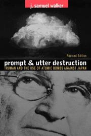 Cover of: Prompt and Utter Destruction: Truman and the Use of Atomic Bombs Against Japan