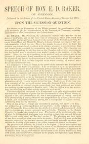 Cover of: Speech of Hon. E. D. Baker, of Oregon: delivered in the Senate of the United States, January 2d, and 3d., 1861, upon the secession question.