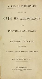 Cover of: Names of foreigners who took the oath of allegiance to the province and state of Pennsylvania, 1727-1775: with the foreign arrivals, 1786-1808.