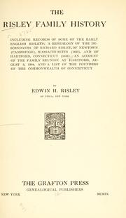 Cover of: The Risley family history: including records of some of the early English Risleys; a genealogy of the descendants of Richard Risley, of Newtown (Cambridge), Massachusetts, (1633), and of Hartford, Connecticut (1636); an account of the family reunion at Hartford, August 3, 1904, and a list of the founders of the commonwealth of Connecticut