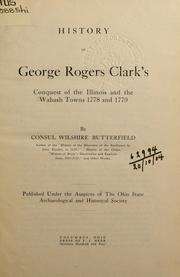 Cover of: History of George Rogers Clark's conquest of the Illinois and the Wabash towns, 1778 and 1779. by Consul Willshire Butterfield