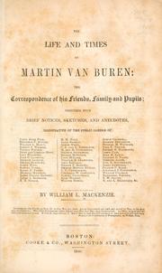 Cover of: The life and times of Martin Van Buren: the correspondence of his friends, family and pupils; together with brief notices, sketches, and anecdotes, illustrative of the public career of James Knox Polk, Benjamin F. Butler ... &c.