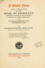 Cover of: A gentle cynic: being a translation of the book of Koheleth, commonly known as Ecclesiastes, stripped of later additions, also its origin, growth and interpretation