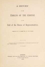 Cover of: A history of the emblem of the codfish in the hall of the House of representatives by Massachusetts. General Court. House of Representatives. Committee on History of the Emblem of the Codfish.