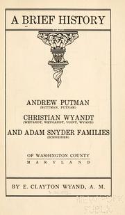 Cover of: A brief history of the Andrew Putman (Buttman, Putnam) Christian Wyandt (Weyandt, Weygandt, Voint, Wyand) and Adam Snyder families (Schneider) of Washington County, Maryland by E. Clayton Wyand
