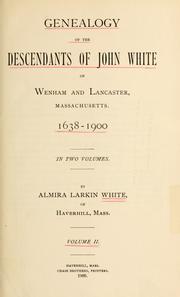 Cover of: Genealogy of the descendants of John White of Wenham and Lancaster, Massachusetts. by Almira Larkin White