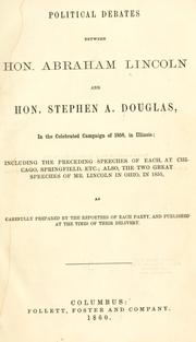 Cover of: Political debates between Hon. Abraham Lincoln and Hon. Stephen A. Douglas, in the celebrated campaign of 1858 in Illinois by Abraham Lincoln