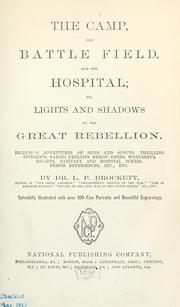Cover of: camp: the battle field, and the hospital; or, Lights and shadows of the great rebellion. Including adventures of spies and scouts, thrilling incidents, daring exploits, heroic deeds, wonderful escapes, sanitary and hospital scenes, prison scenes