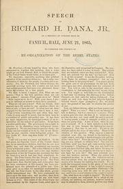 Cover of: Speech of Richard H. Dana, Jr., at a meeting of citizens held in Faneuil Hall: June 21, 1865, to consider the subject of re-organization of the rebel states.