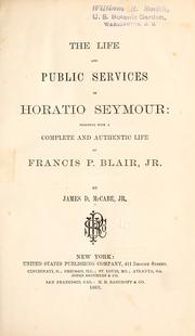 Cover of: The life and public services of Horatio Seymour: together with a complete and authentic life of Francis P. Blair, jr.