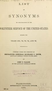 Cover of: List of synonyms of organizations in the volunteer service of the United States during the years 1861, '62, '63, '64, and '65. by United States. Adjutant-General's Office.