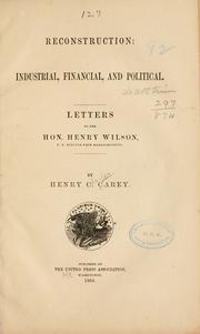 Cover of: Reconstruction: industrial, financial, and political. Letters to the Hon. Henry Wilson, U. S. Senator from Massachusetts.