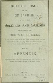 Cover of: Roll of honor of the city of Chelsea.: A list of the soldiers and sailors who served on the quota of Chelsea, in the great Civil War for preservation of the Union from 1861 to 1865, with a partial record of each man ... Also an appendix including the names of Chelsea men who served to the credit of other states, cities and towns.