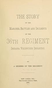 Cover of: The story of the marches, battles and incidents of the 36th regiment Indiana volunteer infantry