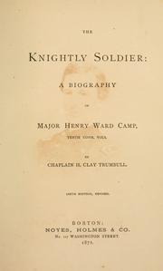 Cover of: The knightly soldier: a biography of Major Henry Ward Camp, Tenth Conn. Vols.