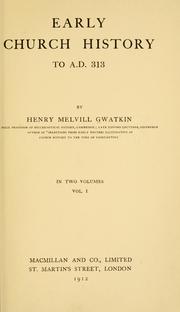 Cover of: Early church history to A.D. 313 by Henry Melvill Gwatkin