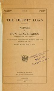 Cover of: The liberty loan.: Address of Hon. W.G. AcAdoo, Secretary of the Treasury, delivered at a meeting of business men and bankers of Iowa in Des Moines, May 21, 1917 ...