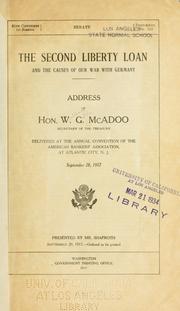 Cover of: The second liberty loan and the causes of our war with Germany: address of Hon. W.G. McAdoo, Secretary of the Treasury, delivered at the annual convention of the American Banker's Association, at Atlantic City, N.J., September 28, 1917 ...