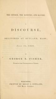 The church, the ministry, and slavery by Fisher, George E.