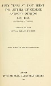 Cover of: Fifty years at East Brent: the letters of George Anthony Denison, 1845-1896, archdeacon of Taunton
