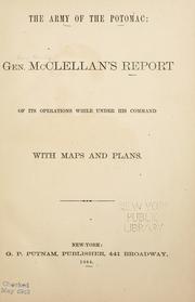 Cover of: The Army of the Potomac: Gen. McClellan's report of its operations while under his command.  With maps and plans.