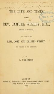 Cover of: Life and times of the Rev. Samuel Wesley, M.A., Rector of Epworth, and father of the Revs. John and Charles Wesley, the founders of theMethodists.