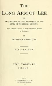 The long arm of Lee; or, The history of the artillery of the Army of Northern Virginia; with a brief account of the Confederate bureau of ordnance by Jennings C. Wise