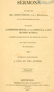 Cover of: Sermons by the late Rev. John Logan, F.R.S. Edinburgh, one of the ministers of Leith: including a complete detail of the service of a communionSunday, according to the usage of the Church of Scotland.