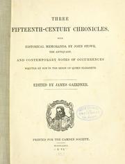 Cover of: Three fifteenth-century chronicles: with historical memoranda by John Stowe, the antiquary, and contemporary notes of occurrences written by him in the reign of Queen Elizabeth.