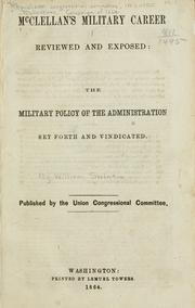 Cover of: McClellan's military career reviewed and exposed: the military policy of the administration set forth and vindicated.