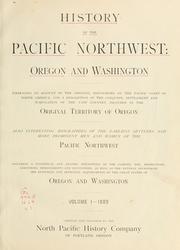 Cover of: History of the Pacific Northwest: Oregon and Washington: embracing an account of the original discoveries on the Pacific coast of North America, and a description of the conquest, settlement and subjugation of the original territory of Oregon; also interesting biographies of the earliest settlers and more prominent men and women of the Pacific Northwest, including a descripiton of the climate, soil, productions of Oregon and Washington.