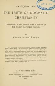 An inquiry into the truth of dogmatic Christianity by William Dearing Harden
