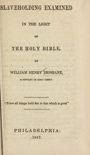 Cover of: Slaveholding examined in the light of the Holy Bible