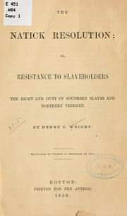 Cover of: The Natick resolution: or, Resistance to slaveholders the right and duty of southern slaves and northern freemen.