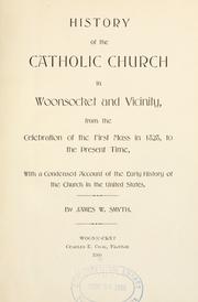 Cover of: History of the Catholic church in Woonsocket and vicinity: from the celebration of the first mass in 1828, to the present time, with a condensed account of the early history of the church in the United States.