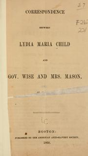 Correspondence between Lydia Maria Child and Gov. Wise and Mrs. Mason, of Virginia by l. maria child