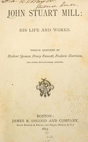 Cover of: John Stuart Mill: his life and works.: Twelve sketches