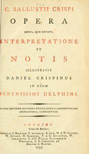 Cover of: Works.: Latin.  1793.  C. Sallustii Crispi Opera omnia, quae extant.  Interpretatione et notis illustravit Daniel Crispinus in usum serenissimi Delphini.  In hac ed. innumera prioris errata ... corriguntur.