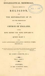 Cover of: Ecclesiastical memorials relating chiefly to religion, and the reformation of it, and the emergencies of the Church of England, under King Henry VIII, King Edward VI, and Queen Mary I: with large appendixes, containing original papers, records, &c.
