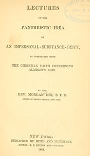 Cover of: Lectures on the pantheistic idea of an impersonal-substance-deity: as contrasted with the Christian faith concerning Almighty God