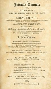 Cover of: juvenile tourist, or, Excursions through various parts of the island of Great-Britain: including the west of England, the midland countries, and the whole county of Kent : illustrated with maps, and interspersed with historical anecdotes and poetical extracts, for the improvement of the rising generation, in a series of letters to a pupil