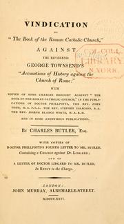 Cover of: Vindication of "The book of the Roman Catholic Church": against the Reverend George Townsend's "Accusations of history against the Church of Rome" : with notice of some charges brought against "The book of the Roman Catholic Church" in the publications of Doctor Phillpotts ... [et al.]