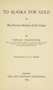 Cover of: To Alaska for gold: or, The fortune hunters of the Yukon, by Edward Stratemeyer...illustrted by A. B. Shute.