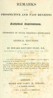 Cover of: Remarks on the prospective and past benefits of cathedral institutions, in the promotion of sound religious knowledge and of clerical education