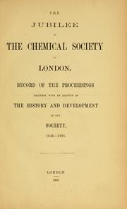 Cover of: The jubilee of the Chemical Society of London.: Record of the proceedings together with an account of the history and development of the Society, 1841-1891.