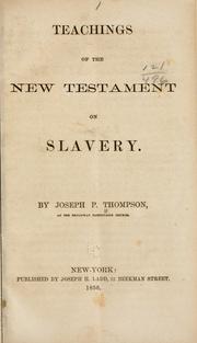 Cover of: Teachings of the New Testament on slavery. by Thompson, Joseph Parrish