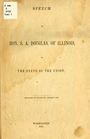 Cover of: Speech of Hon. S. A. Douglas, of Illinois, on the state of the Union: delivered in the Senate, January 3, 1861.