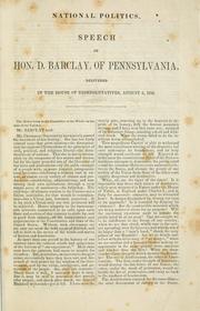 Cover of: National politics.: Speech of Hon. D. Barclay, of Pennsylvania, delivered in the House of representatives, August 6, l856.